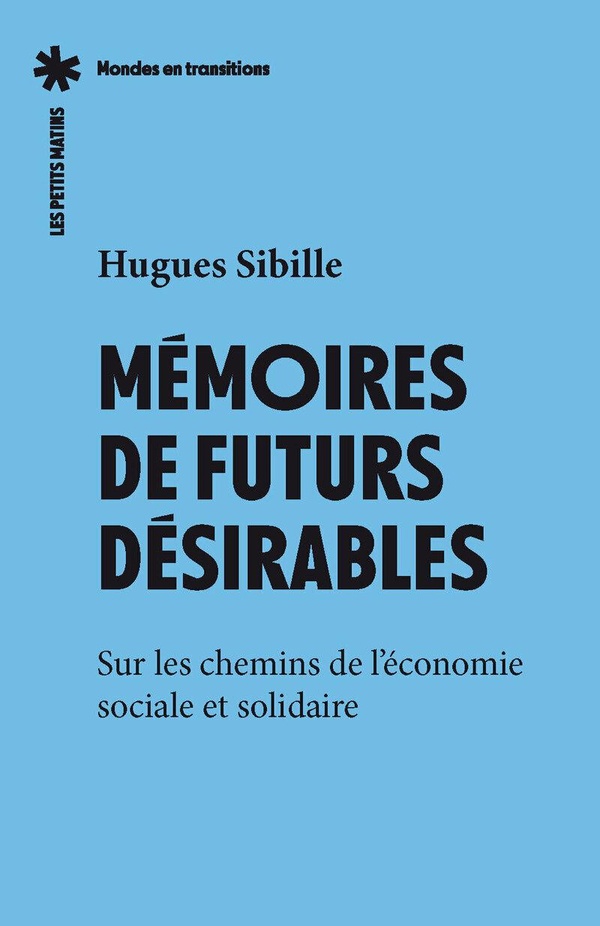 MEMOIRES DE FUTURS DESIRABLES - SUR LES CHEMINS DE L'ECONOMIE SOCIALE ET SOLIDAIRE
