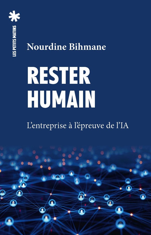 RESTER HUMAIN - L'ENTREPRISE A L'EPREUVE DE L'IA