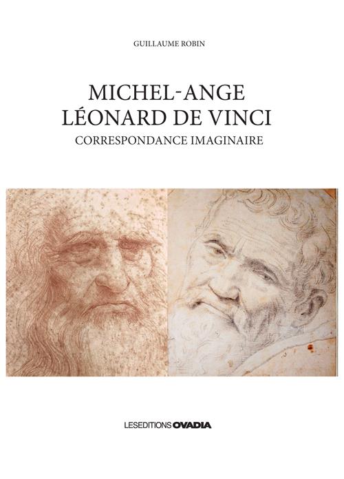 MICHEL-ANGE, LEONARD DE VINCI - CORRESPONDANCE IMAGINAIRE