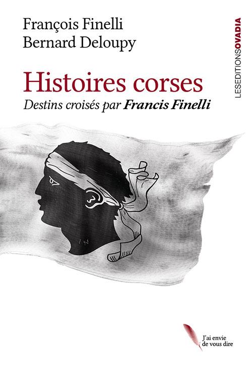 HISTOIRES CORSES - DESTINS CROISES PAR FRANCIS FINELLI