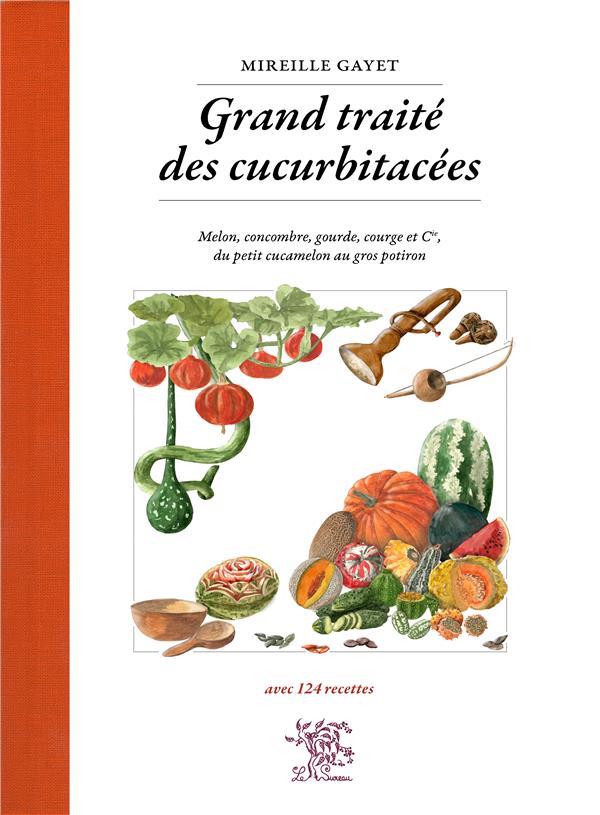 GRAND TRAITE DES CUCURBITACEES - MELON, CONCOMBRE, GOURDE, COURGE ET CIE, DU PETIT CUCAMELON AU GROS