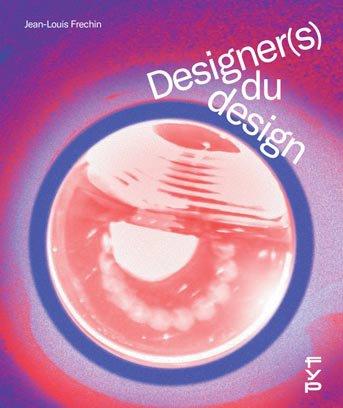 DESIGNERS DU DESIGN - CREATIONS, PRATIQUES ET METHODES DE CONCEPTION DES 60 PLUS GRANDS DESIGNERS FR
