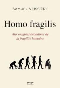 HOMO FRAGILIS. AUX ORIGINES EVOLUTIVES DE LA FRAGILITE HUMAINE
