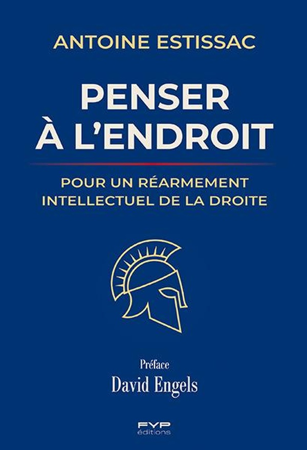 PENSER A L'ENDROIT - POUR UN REARMEMENT INTELLECTUEL DE LA DROITE