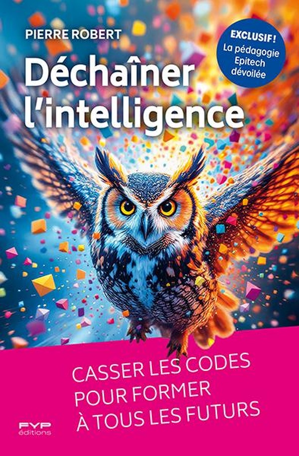 DECHAINER L'INTELLIGENCE - CASSER LES CODES POUR FORMER A TOUS LES FUTURS