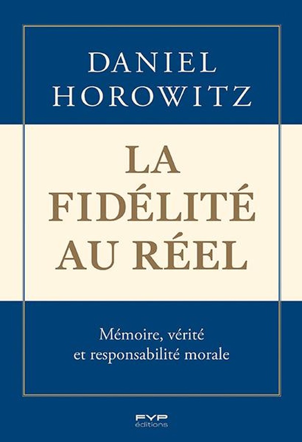 LA FIDELITE AU REEL - MEMOIRE, VERITE ET RESPONSABILITE MORALE