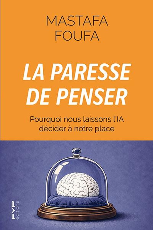 LA PARESSE DE PENSER - POURQUOI NOUS LAISSONS L'IA DECIDER A NOTRE PLACE