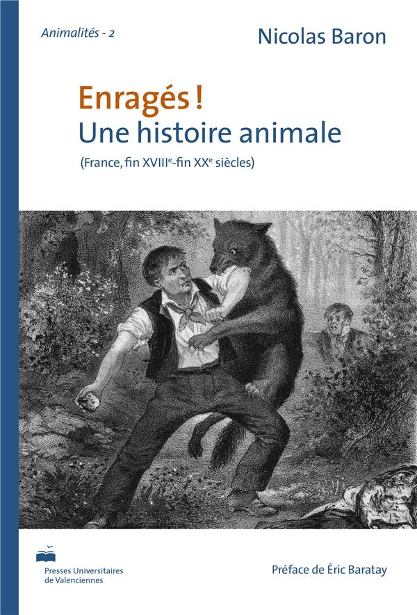 ENRAGES !. UNE HISTOIRE ANIMALE (FRANCE, FIN XVIIIE-FIN XXE SIECLE)