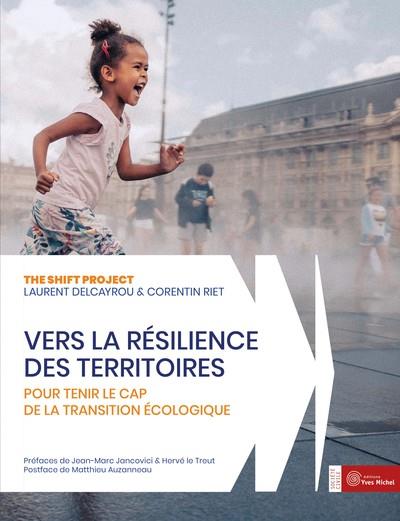 VERS LA RESILIENCE DES TERRITOIRES - POUR TENIR LE CAP DE LA TRANSITION ECOLOGIQUE