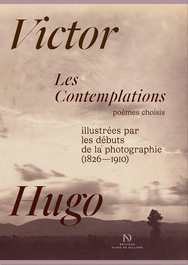 LES CONTEMPLATIONS DE VICTOR HUGO, ILLUSTREES PAR LES DEBUTS DE LA PHOTOGRAPHIE.