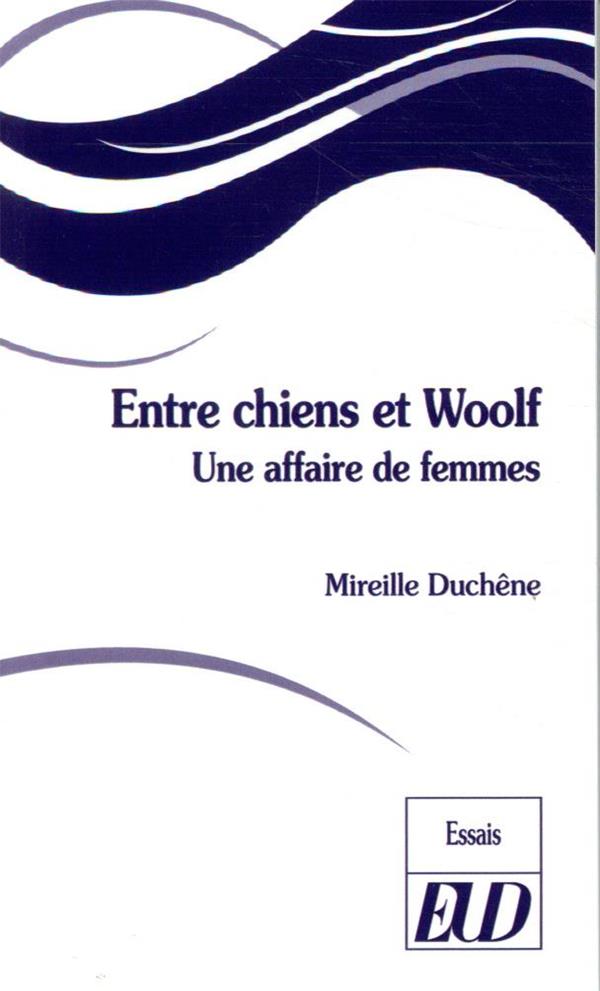 ENTRE CHIENS ET WOOLF - UNE AFFAIRE DE FEMMES