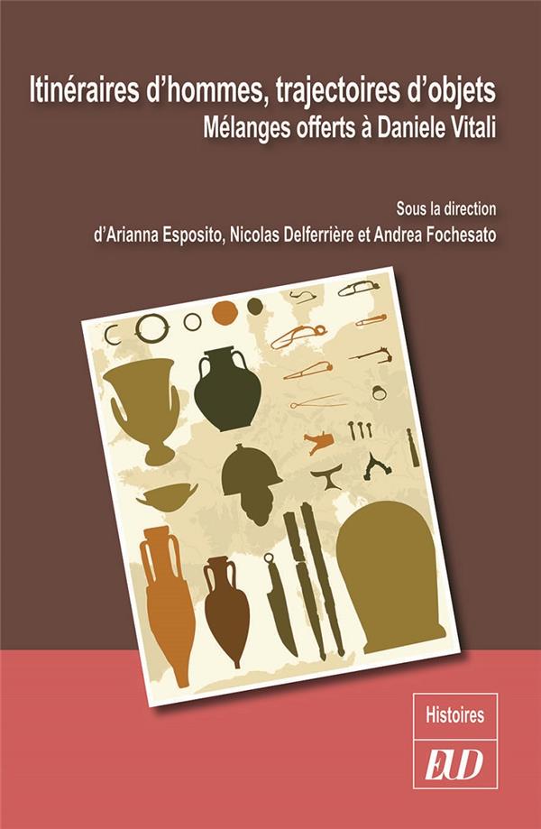 ITINERAIRES D'HOMMES, TRAJECTOIRES D'OBJETS - MELANGES OFFERTS A DANIELE VITAL