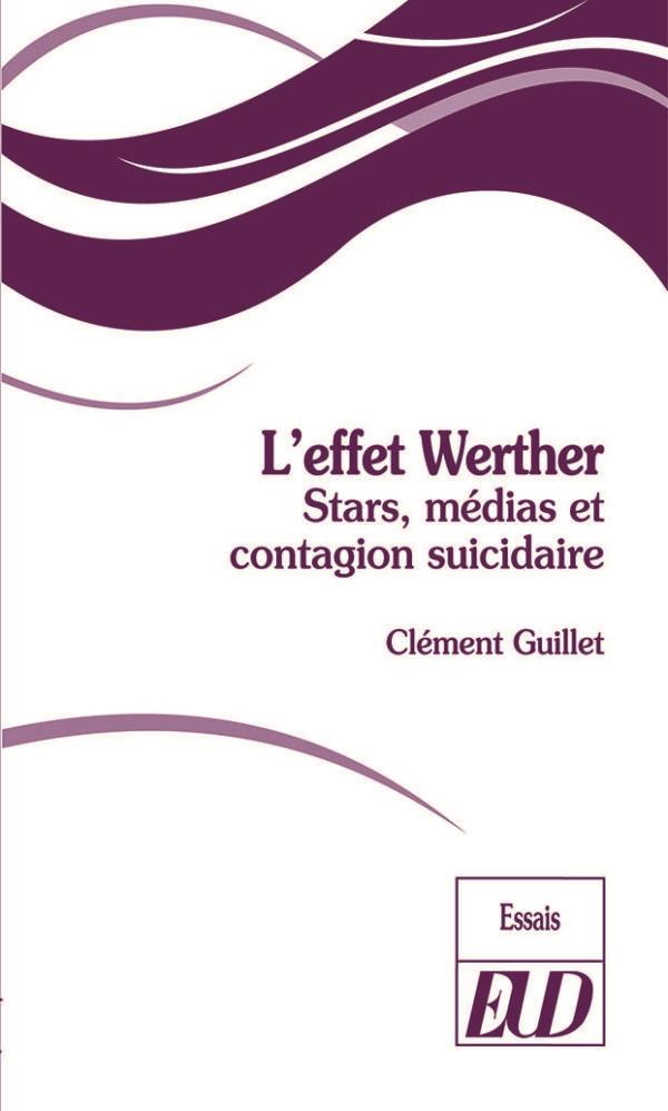 L'EFFET WERTHER - STARS, MEDIAS ET CONTAGION SUICIDAIRE