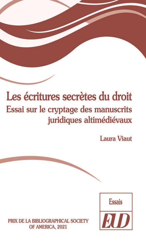 LES ECRITURES SECRETES DU DROIT - ESSAI SUR LE CRYPTAGE DES MANUSCRITS JURIDIQUES ALTIMEDIEVAUX