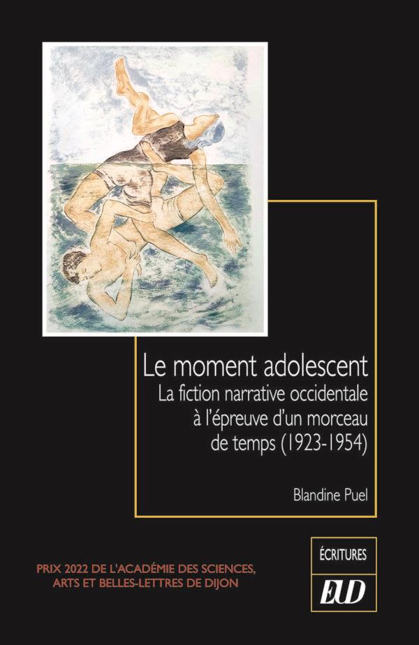 LE MOMENT ADOLESCENT - LA FICTION NARRATIVE OCCIDENTALE A L'EPREUVE D'UN MORCEAU DE TEMPS (1923-1954