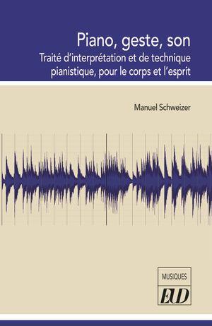PIANO, GESTE, SON - TRAITE D'INTERPRETATION ET DE TECHNIQUE PIANISTIQUE, POUR LE CORPS ET L'ESPRIT