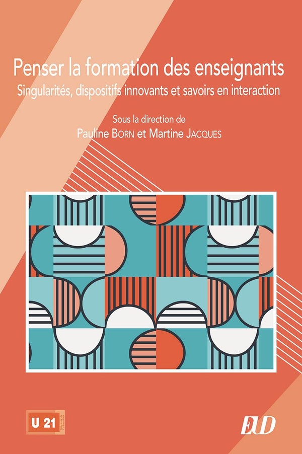 PENSER LA FORMATION DES ENSEIGNANTS - SINGULARITES, DISPOSITIFS INNOVANTS ET SAVOIRS EN INTERACTION