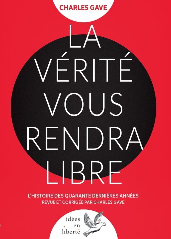 LA VERITE VOUS RENDRA LIBRE - L'HISTOIRE DES QUARANTE DERNIERES ANNEES REVUE ET CORRIGEE PAR CHARLES