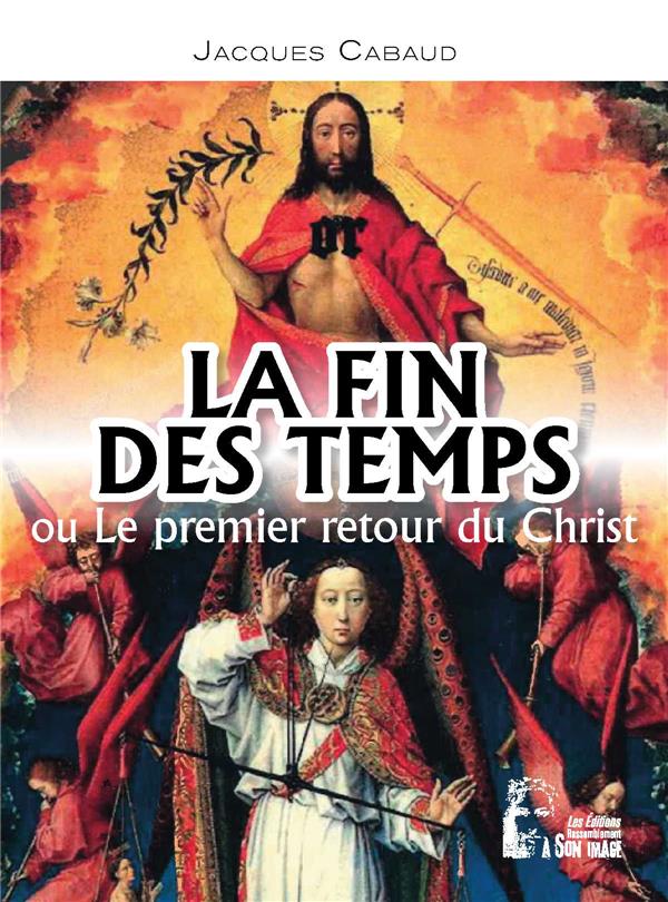 LA FIN DES TEMPS OU LE PREMIER RETOUR DU CHRIST - L5037