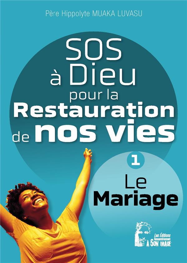 SOS A DIEU POUR LA RESTAURATION DE NOS VIES - L5075 - LE MARIAGE