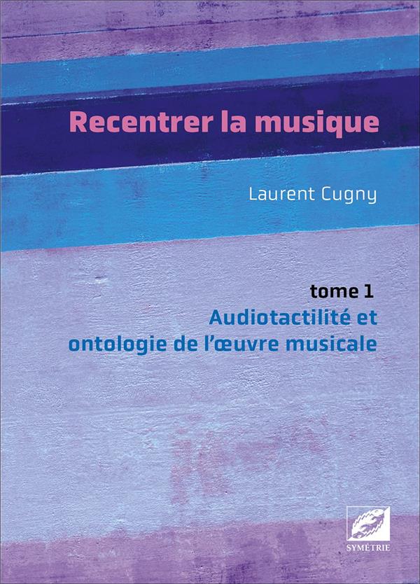 RECENTRER LA MUSIQUE - AUDIOTACTILITE ET ONTOLOGIE DE L OEUVRE MUSICALE : MUSIQUE D ECRITURE, JAZZ,