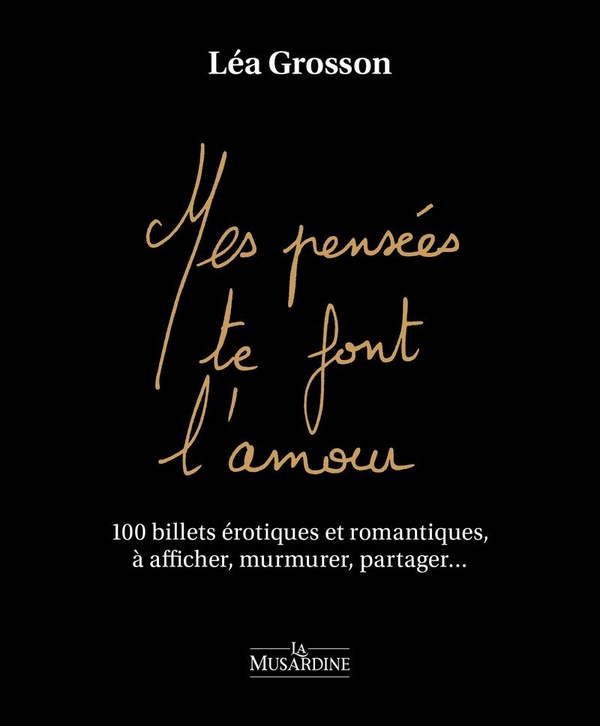 MES PENSEES TE FONT L'AMOUR - 100 BILLETS EROTIQUES ET ROMANTIQUES, A AFFICHER, MURMURER, PARTAGER