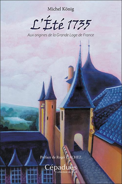 L ETE 1735. AUX ORIGINES DE LA GRANDE LOGE DE FRANCE