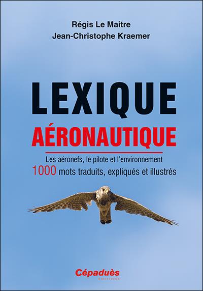 LEXIQUE AERONAUTIQUE - LES AERONEFS, LE PILOTE ET L'ENVIRONNEMENT. 1000 MOTS TRADUITS, EXPLIQUES ET