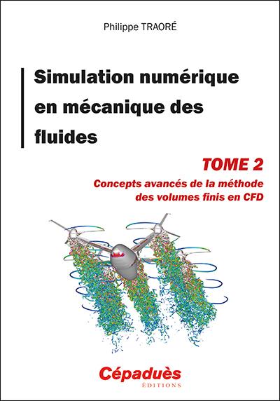 SIMULATION NUMERIQUE EN MECANIQUE DES FLUIDES TOME 2 - CONCEPTS AVANCES DE LA METHODE DES VOLUMES FI