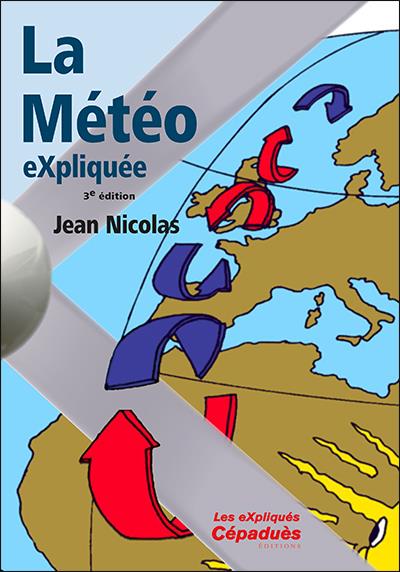 LA METEO EXPLIQUEE. 3E EDITION