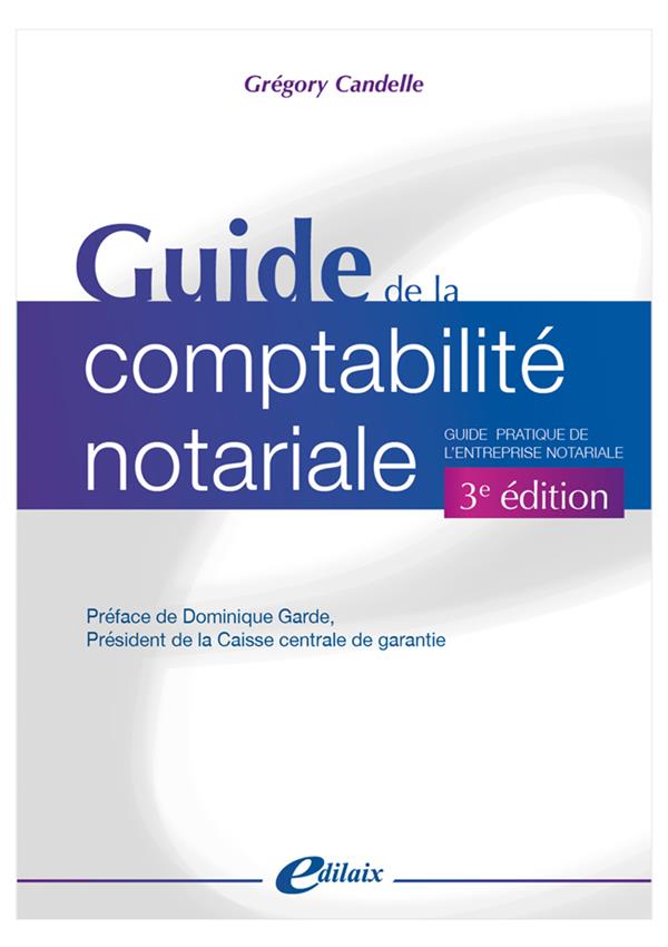 GUIDE DE LA COMPTABILITE NOTARIALE 3E EDITION - GUIDE PRATIQUE DE L'ENTREPRISE NOTARIALE