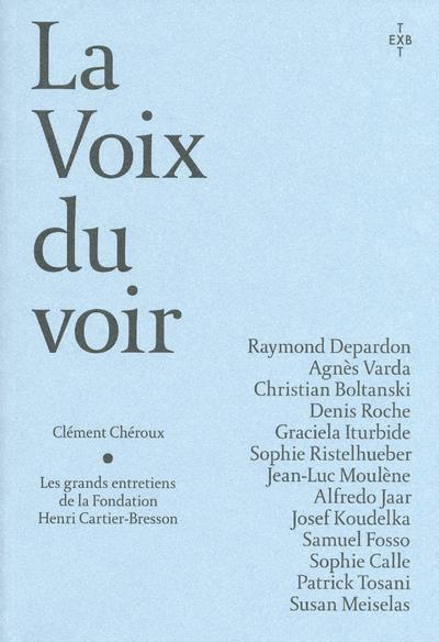 LA VOIX DU VOIR - LES GRANDS ENTRETIENS DE FONDATION HENRI CARTIER BRESSON
