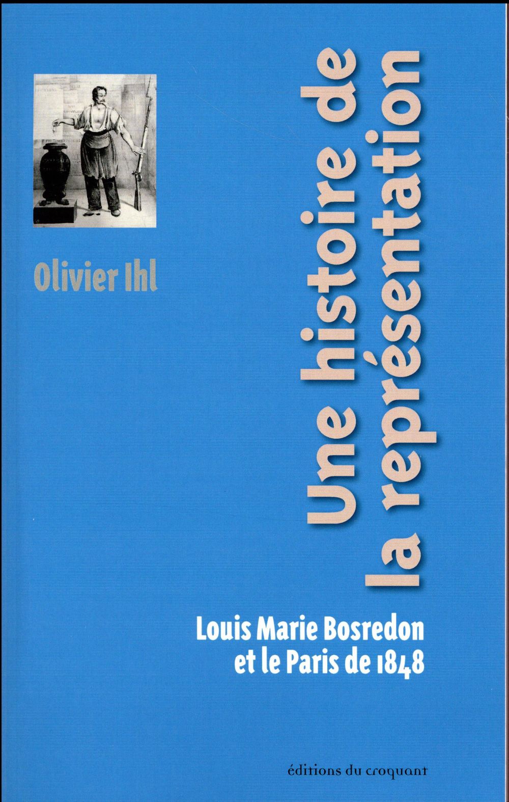 UNE HISTOIRE DE LA REPRESENTATION LOUIS MARIE BOSREDON ET LE PARIS DE 1848