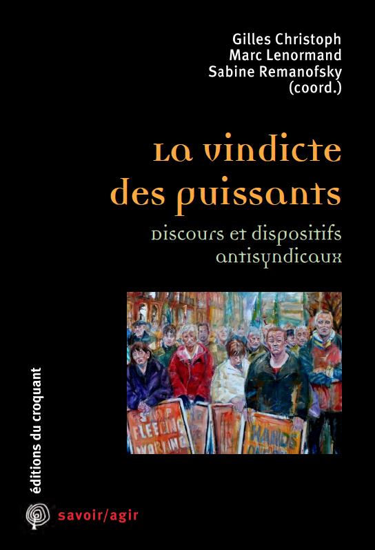 ANTISYNDICALISME : LA VINDICTE DES PUISSANTS - DISCOURS ET DISPOSITIFS ANTISYNDICAUX