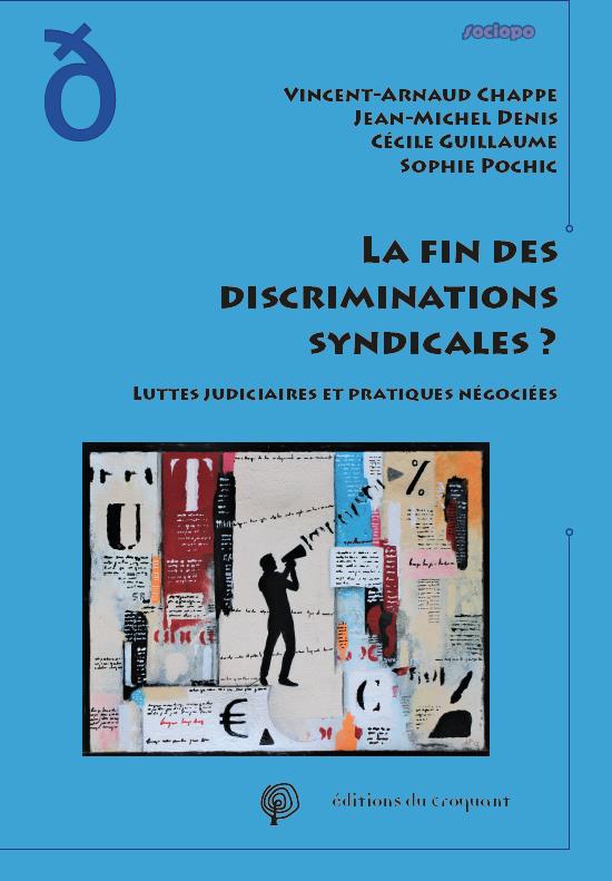 LA FIN DES DISCRIMINATIONS SYNDICALESA ? - LUTTES JUDICIAIRES ET PRATIQUES NEGOCIEES