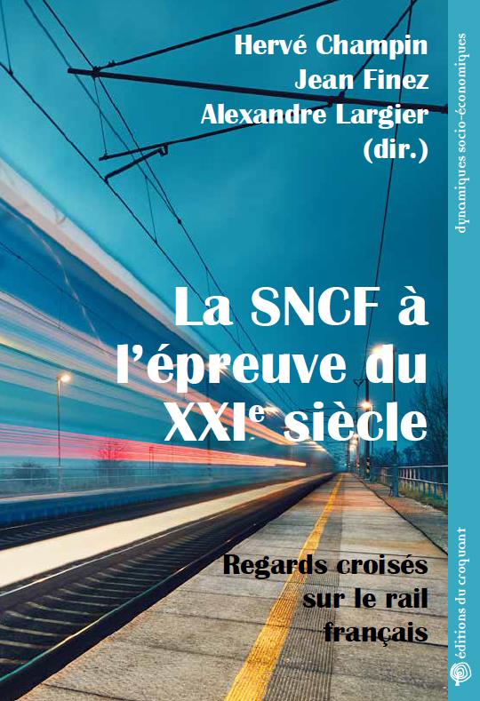 LA SNCF A LEPREUVE DU XXIE SIECLE - REGARDS CROISES SUR LE RAIL FRANCAIS