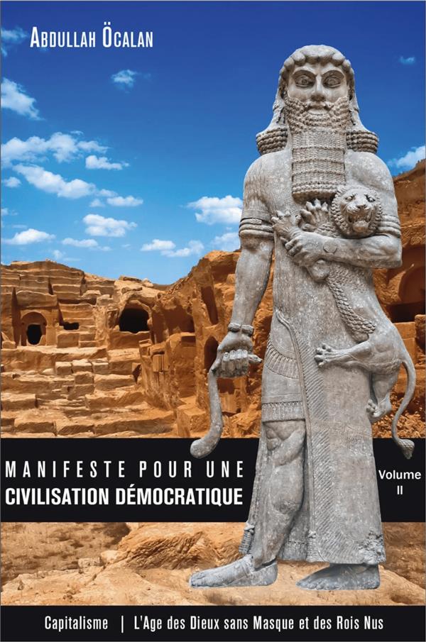 MANIFESTE POUR UNE CIVILISATION DEMOCRATIQUE  VOLUME II - CAPITALISME  L'AGE DES DIEUX SANS MASQUE E