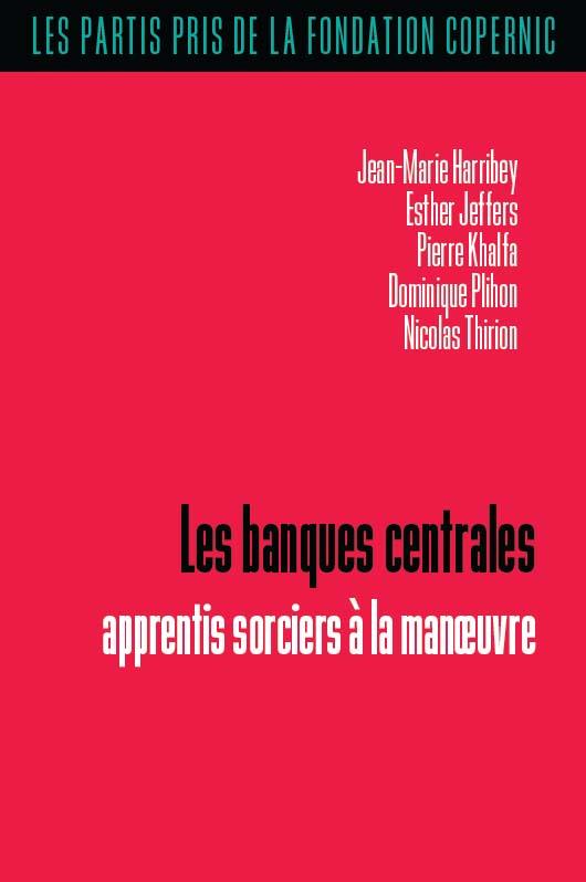 LES PARTIS PRIS DE LA FONDATION COPERNIC - T02 - LES BANQUES CENTRALES - APPRENTIS SORCIERS A LA MAN