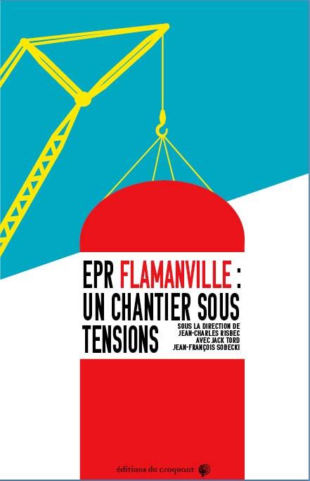 EPR FLAMANVILLE - UN CHANTIER SOUS TENSIONS