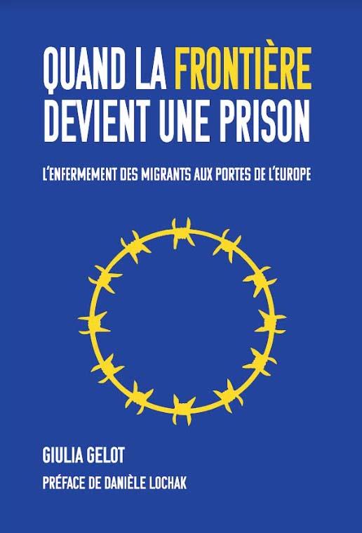 QUAND LA FRONTIERE DEVIENT UNE PRISON - L'ENFERMEMENT DES MIGRANTS AUX PORTES DE L'EUROPE