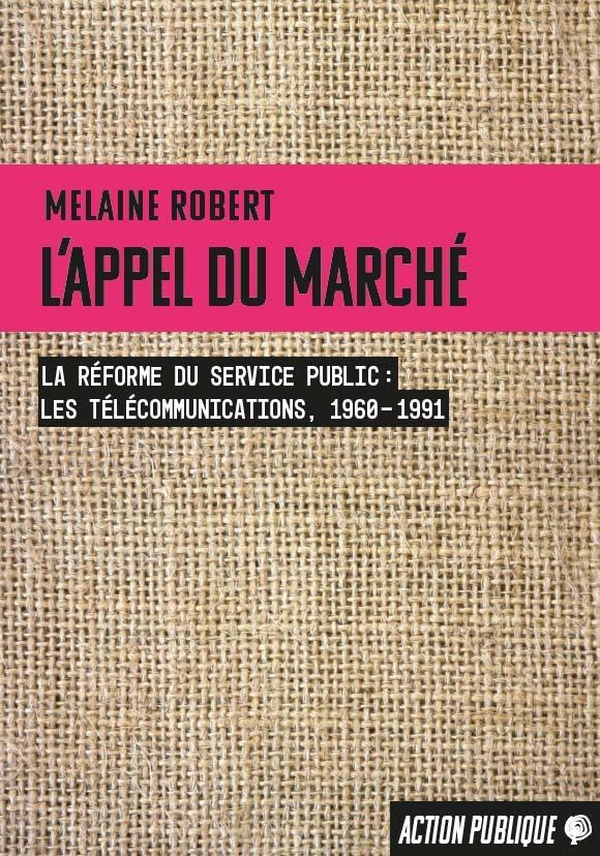 L'APPEL DU MARCHE. LA REFORME DU SERVICE PUBLIC (LES TELECOMMUNICATIONS, 1960-1991)