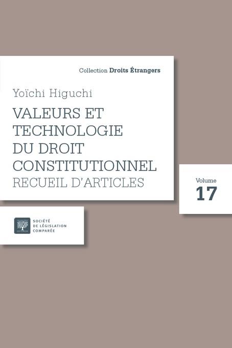 VALEURS ET TECHNOLOGIE DU DROIT CONSTITUTIONNEL - TOME 17 - RECUEIL D'ARTICLES