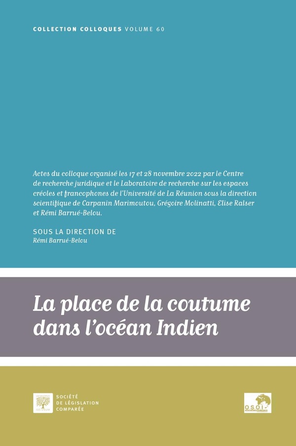 LA PLACE DE LA COUTUME DANS L'OCEAN INDIEN, UNE PERSPECTIVE JURIDIQUE - VOL60 - ACTES DU COLLOQUE DE