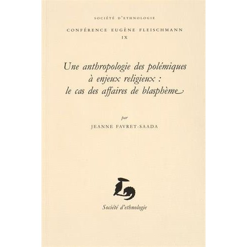 UNE ANTHROPOLOGIE DES POLEMIQUES A ENJEUX RELIGIEUX - LE CAS DES AFFAIRES DE BLASPHEME