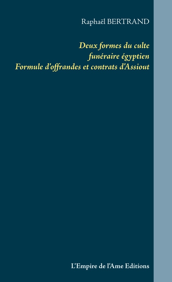 DEUX FORMES DU CULTE FUNERAIRE EGYPTIEN - FORMULE D'OFFRANDES ET CONTRATS D'ASSIOUT