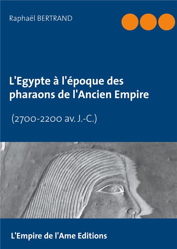 L'EGYPTE A L'EPOQUE DES PHARAONS DE L'ANCIEN EMPIRE
