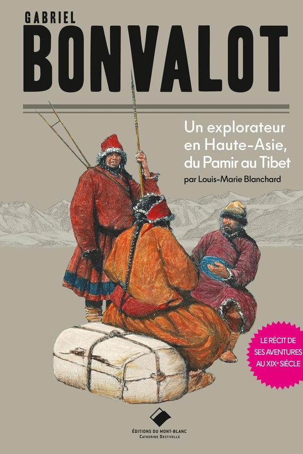 GABRIEL BONVALOT - UN EXPLORATEUR EN HAUTE-ASIE, DU PAMIR AU TIBET