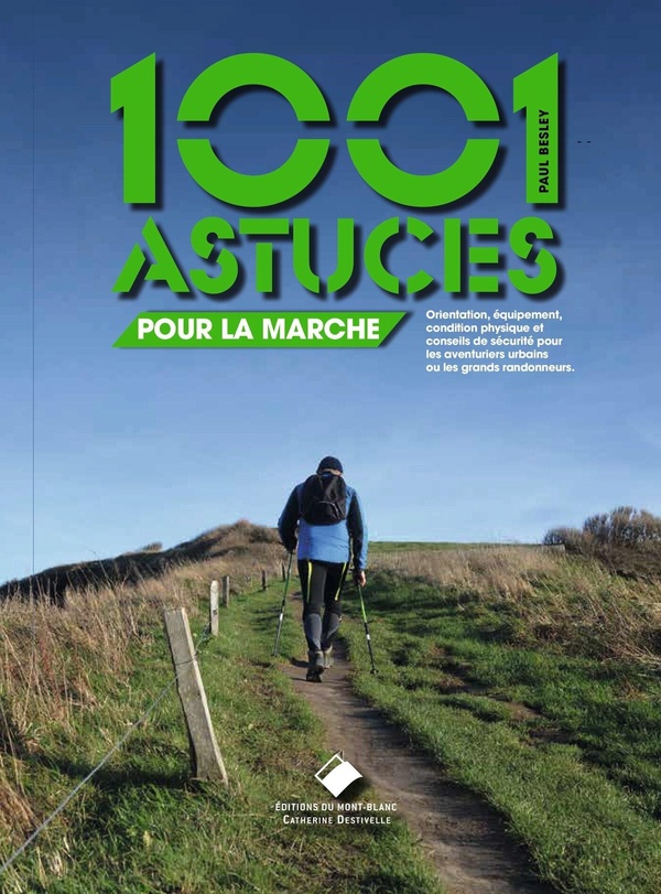 LES 1001 ASTUCES POUR LA MARCHE - ORIENTATION, CONDITION PHYSIQUE, EQUIPEMENT ET CONSEILS DE SECURIT