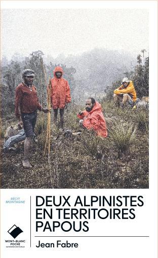 DEUX ALPINISTES EN TERRITOIRES PAPOUS - POCHE - UNE PREMIERE SUR PUNKAK JAYA