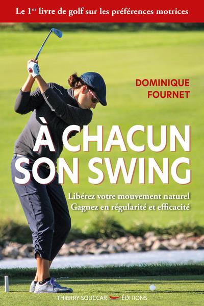 A CHACUN SON SWING - LIBEREZ VOTRE MOUVEMENT NATUREL GAGNEZ EN REGULARITE ET E